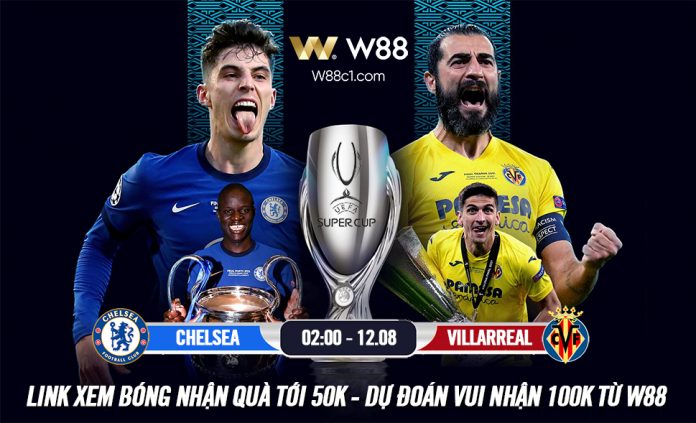 Read more about the article NHẬN ĐINH, SOI KÈO CHELSEA VS VILLARREAL, 2H NGÀY 12/8