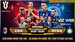 Read more about the article [W88 – MINIGAME] AC MILAN – INTER MILAN | COPPA ITALIA | CHÁY LÊN LỬA THIÊNG MILAN