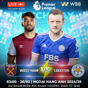 Read more about the article [W88 – MINIGAME] WEST HAM – LEICESTER | 3 ĐIỂM CHO BÚA TẠ