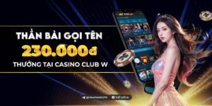 Read more about the article THẦN BÀI GỌI TÊN – NHẬN THÊM 230k TẠI CASINO CLUB W