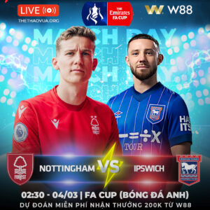 Read more about the article [W88 – MINIGAME] NOTTINGHAM – IPSWICH | VÙI DẬP ĐỘI KHÁCH