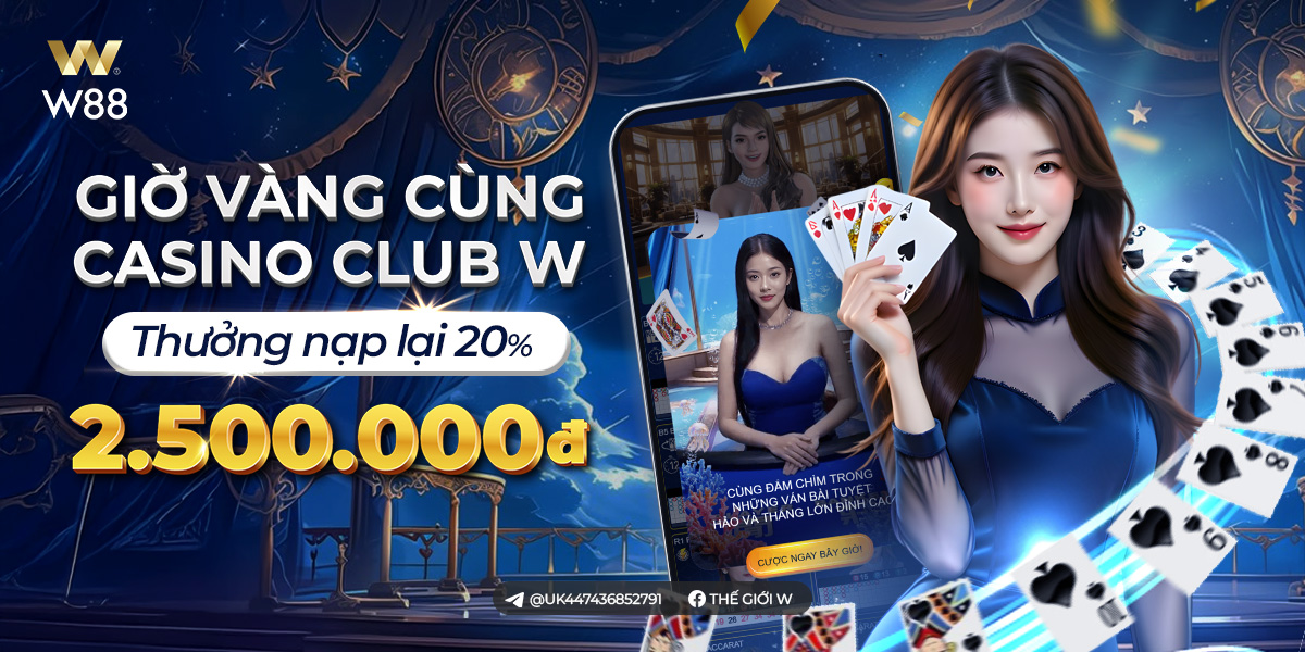 You are currently viewing GIỜ VÀNG CÙNG CASINO CLUB W – THƯỞNG NẠP LẠI 20% LÊN ĐẾN 2,500 VND
