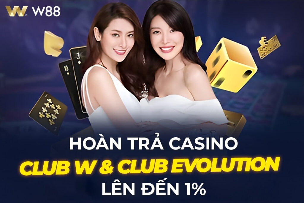 HOÀN TRẢ CASINO CLUB W & CASINO EVOLUTION LÊN ĐẾN 1%