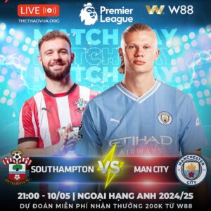 Read more about the article [W88 – MINIGAME] SOUTHAMPTON – MAN CITY | THĂNG HOA