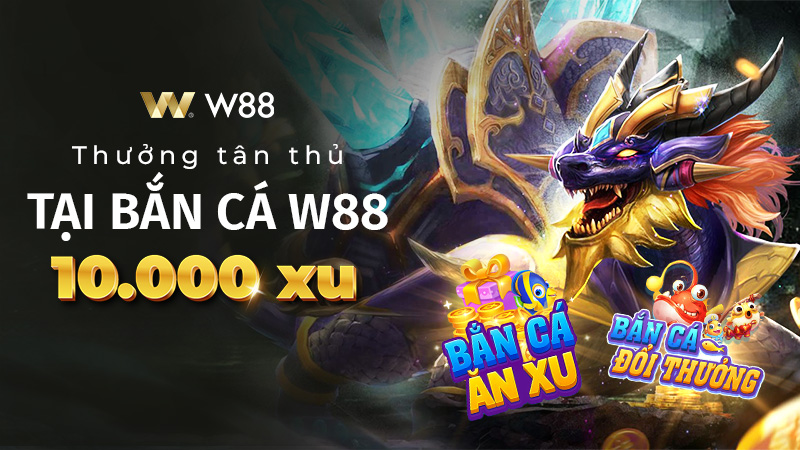 Read more about the article THƯỞNG TÂN THỦ ĐẾN 10,000 XU TẠI BẮN CÁ W88