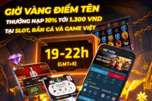 Read more about the article GIỜ VÀNG ĐIỂM TÊN- THƯỞNG NẠP 10% TỚI 1,300 VND TẠI SLOT, BẮN CÁ VÀ GAME VIỆT
