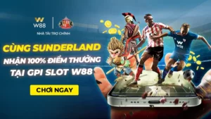 Read more about the article CÙNG SUNDERLAND – NHẬN ĐẾN 100% ĐIỂM THƯỞNG TẠI SLOT GAMEPLAY INTERACTIVE W88