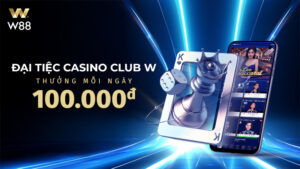 Read more about the article ĐẠI TIỆC CASINO CLUB W – RINH LỘC 100 VND