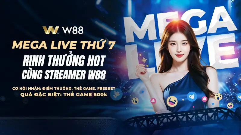 You are currently viewing MEGA LIVE THỨ 7 – RINH THƯỞNG HOT CÙNG STREAMER W88