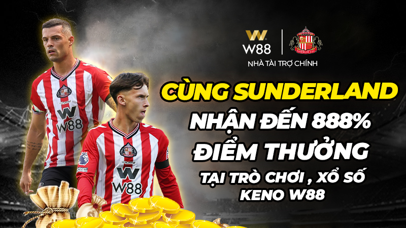 You are currently viewing CÙNG SUNDERLAND – NHẬN ĐẾN 888% ĐIỂM THƯỞNG TẠI TRÒ CHƠI GPI, XỔ SỐ, KENO W88