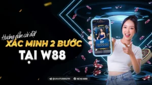 Read more about the article HƯỚNG DẪN CÀI ĐẶT XÁC MINH 2 BƯỚC TẠI W88