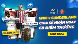 Read more about the article W88 x SUNDERLAND – CHIA SẺ NHẬN NGAY 68 ĐIỂM THƯỞNG