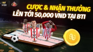 Read more about the article CƯỢC & NHẬN THƯỞNG LÊN TỚI 50,000 VND TẠI BTI