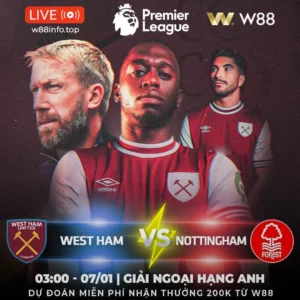 Read more about the article [W88 – MINIGAME] WEST HAM – NOTTINGHAM | CỐ GẮNG TRỤ HẠNG