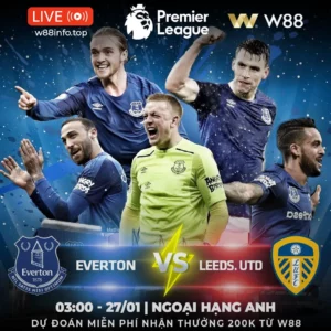 Read more about the article [W88 – MINIGAME] EVERTON – LEEDS | ĐIỂM TỰA SÂN NHÀ