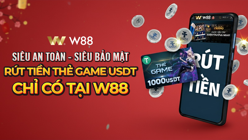 You are currently viewing RÚT TIỀN THẺ GAME USDT SIÊU AN TOÀN – SIÊU BẢO MẬT CHỈ CÓ TẠI W88