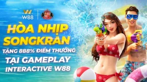 Read more about the article HÒA NHỊP SONGKRAN – TẶNG ĐẾN 888% ĐIỂM THƯỞNG TẠI GAMEPLAY INTERACTIVE W88