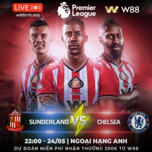 Read more about the article [W88 – MINIGAME] SUNDERLAND – CHELSEA | ĐOẠT LẤY TẤM VÉ