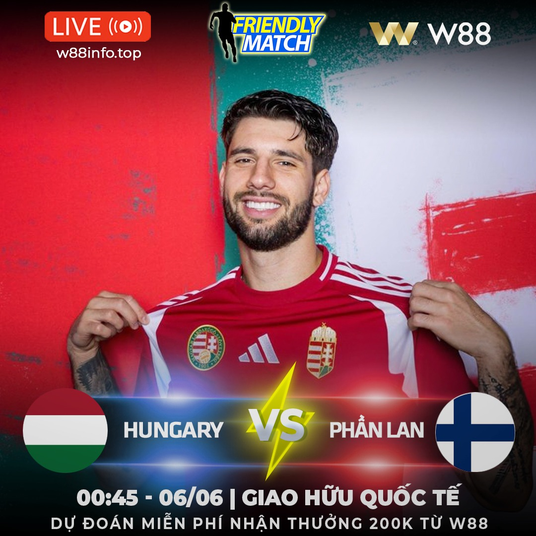 You are currently viewing [W88 – MINIGAME] HUNGARY – PHẦN LAN | GIAO HỮU QUỐC TẾ
