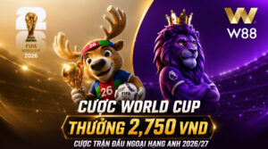 Read more about the article CƯỢC WORLD CUP – THƯỞNG 2,750 VND CƯỢC TRẬN ĐẦU NGOẠI HẠNG ANH MÙA GIẢI 2026/27