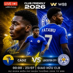 Read more about the article [W88 – MINIGAME] CÁDIZ – LEICESTER CITY | THỜI GIAN THỬ NGHIỆM