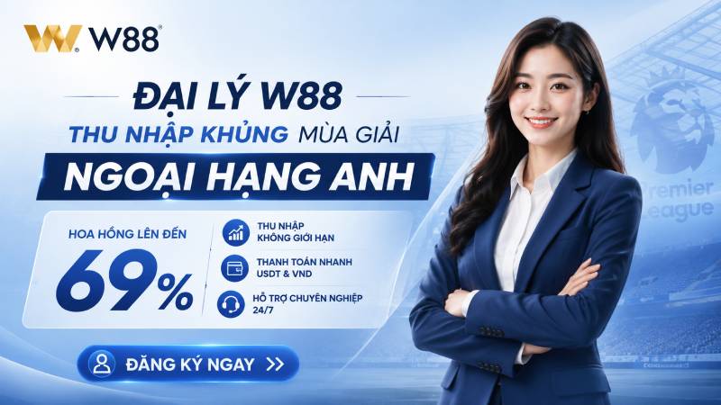 You are currently viewing NGOẠI HẠNG ANH KHỞI TRANH – GIA NHẬP ĐẠI LÝ W88, THU NHẬP BỨT PHÁ!