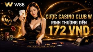 Read more about the article CƯỢC CASINO CLUB W – RINH THƯỞNG ĐẾN 172 VND