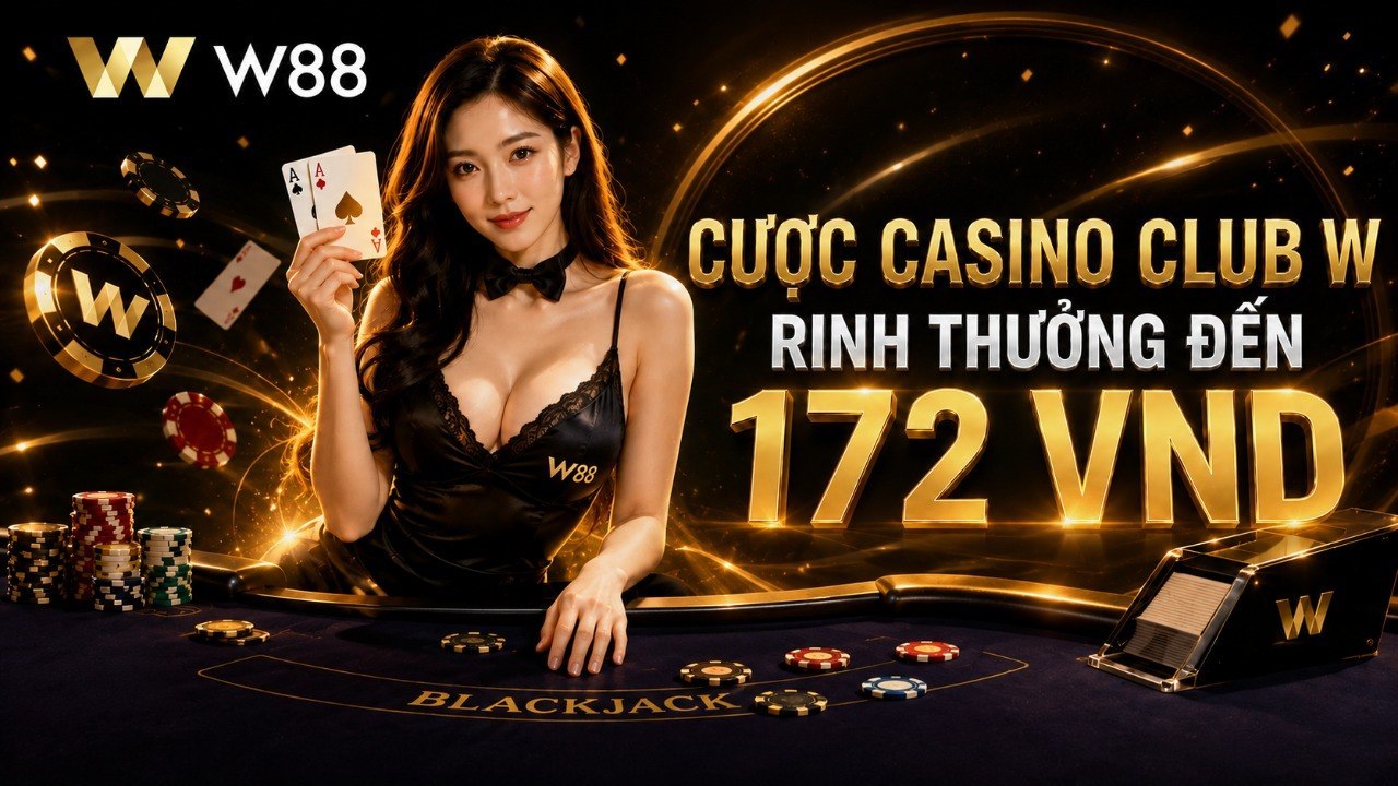 You are currently viewing CƯỢC CASINO CLUB W – RINH THƯỞNG ĐẾN 172 VND