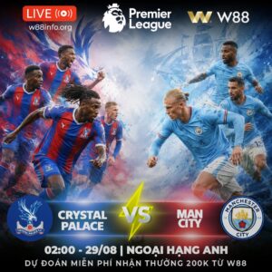 Read more about the article [W88 – MINIGAME] CRYSTAL PALACE – MAN CITY | DIỆT ĐẠI BÀNG TẬN HANG