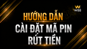 Read more about the article HƯỚNG DẪN TẠO MẬT KHẨU RÚT TIỀN W88