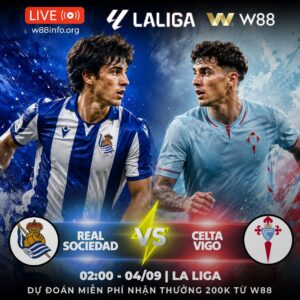 Read more about the article [W88 – MINIGAME] REAL SOCIEDAD – CELTA VIGO | CUỘC ĐẤU KHÓ LƯỜNG