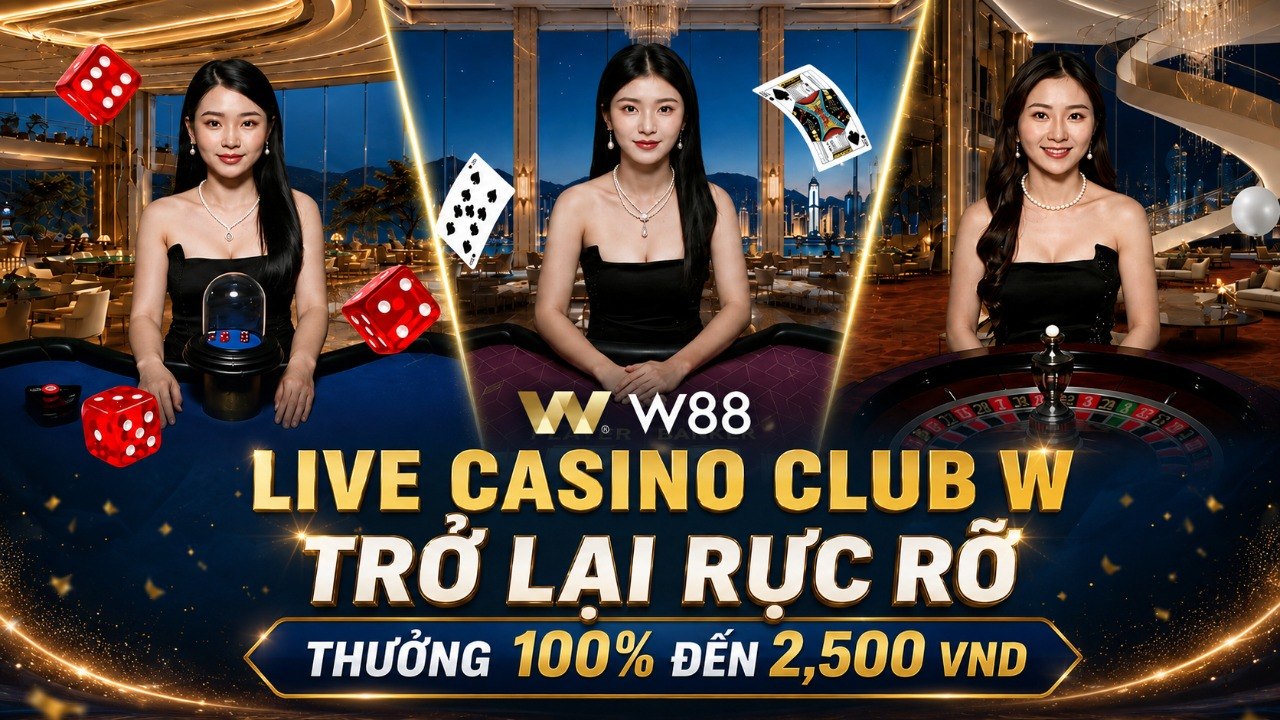 You are currently viewing LIVE CASINO CLUB W TRỞ LẠI RỰC RỠ – THƯỞNG 100% ĐẾN 2,500 VND