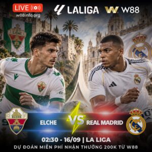 Read more about the article [W88 – MINIGAME] ELCHE – REAL MADRID | TIẾP ĐÀ CHIẾN THẮNG