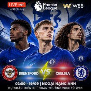 Read more about the article [W88 – MINIGAME] BRENTFORD – CHELSEA | MỆNH LỆNH PHẢI THẮNG